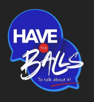 Have the balls to talk about it